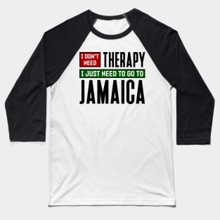 I don't need therapy, I just need to go to Jamaica Baseball T-Shirt